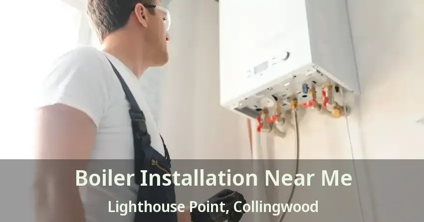 Boiler Installation Near Me Lighthouse Point, Collingwood - ON