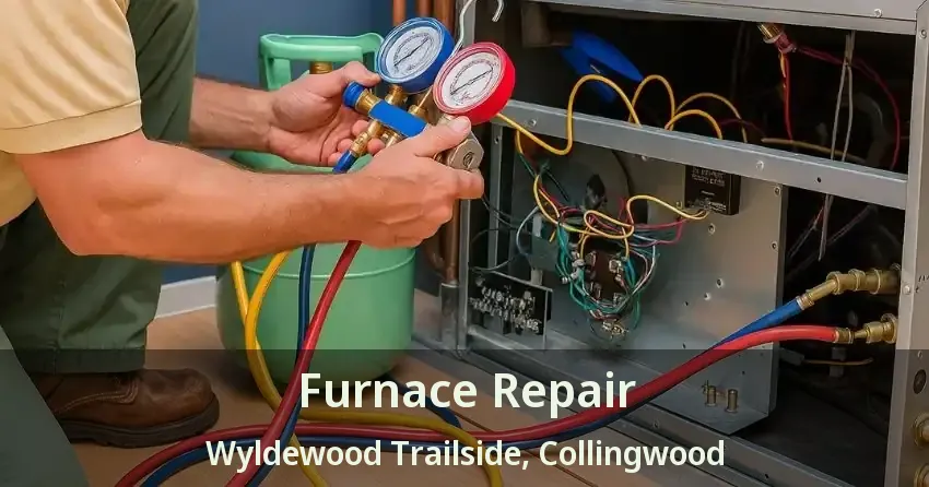 Furnace Repair Wyldewood Trailside, Collingwood - ON