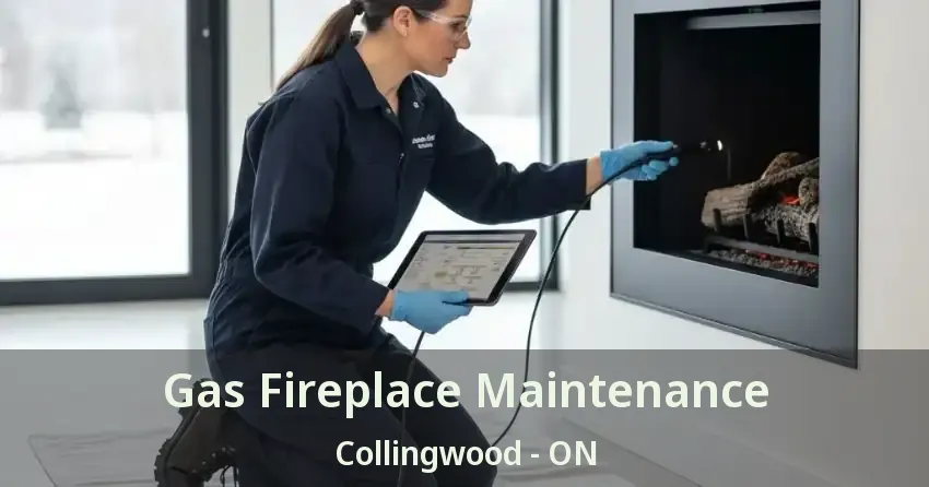 Gas Fireplace Maintenance Collingwood - ON