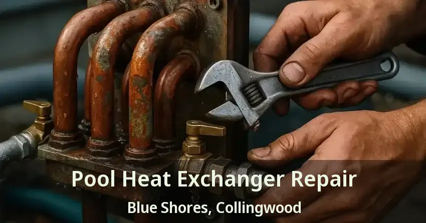 Pool Heat Exchanger Repair Blue Shores, Collingwood - ON