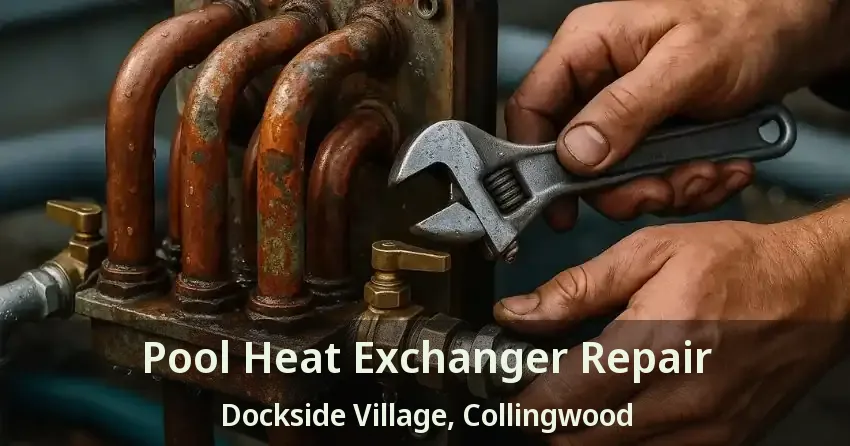 Pool Heat Exchanger Repair Dockside Village, Collingwood - ON