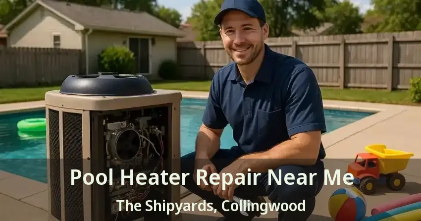 Pool Heater Repair Near Me The Shipyards, Collingwood - ON